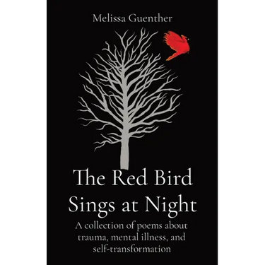 The Red Bird Sings at Night: A collection of poems about trauma, mental illness, and self-transformation