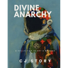 Divine Anarchy: A Collection of Art & Writing
