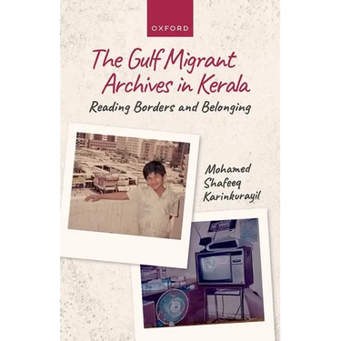 Gulf Migrant Archives in Kerala: Reading Borders and Belonging