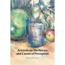Aristotle on the Nature and Causes of Perception