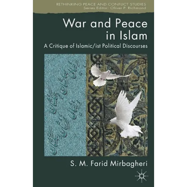 War and Peace in Islam: A Critique of Islamic/ist Political Discourses