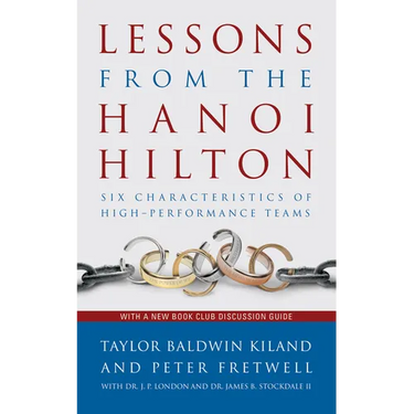 Lessons from the Hanoi Hilton: Six Characteristics of High-Performance Teams