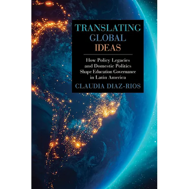 Translating Global Ideas: How Policy Legacies and Domestic Politics Shape Education Governance in Latin America