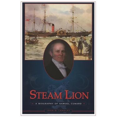 Steam Lion: A Biography of Samuel Cunard