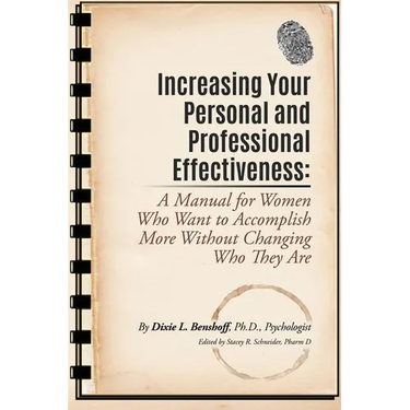 Increasing Your Personal and Professional Effectiveness: A Manual for Women Who Want to Accomplish More Without Changing Who They Are