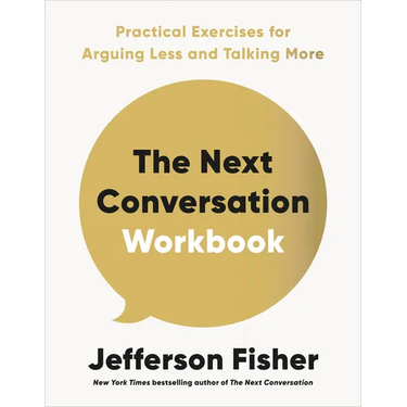 The Next Conversation Workbook: Practical Exercises for Arguing Less and Talking More
