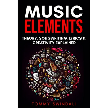 Music Elements: Music Theory, Songwriting, Lyrics & Creativity Explained