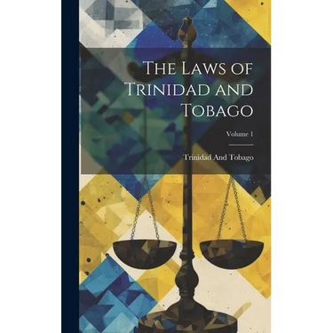 The Laws of Trinidad and Tobago; Volume 1