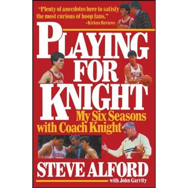 Playing for Knight: My Six Seaons with Coach Knight