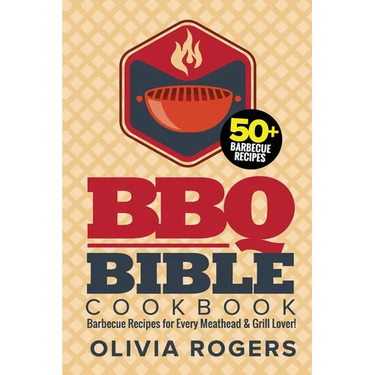 BBQ Bible Cookbook (3rd Edition): Over 50 Barbecue Recipes for Every Meathead & Grill Lover! (BBQ Cookbook)