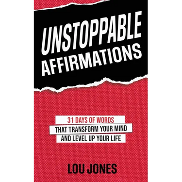 Unstoppable Affirmations: 31 Days of Words that Transform Your Mind and Level Up Your Life