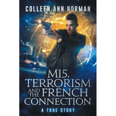 MI5, Terrorism And The French Connection: A True Story