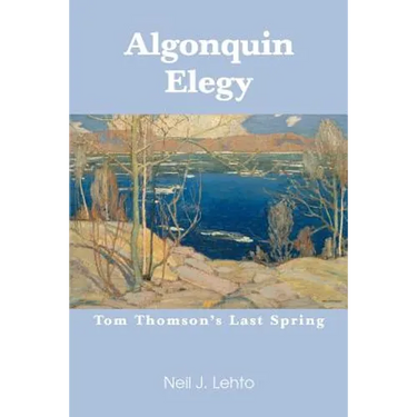 Algonquin Elegy: Tom Thomson's Last Spring