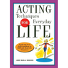 Acting Techniques for Everyday Life: Look and Feel Self-Confident in Difficult, Real-Life Situations
