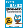 Excel Basics for Beginners: Learn Excel and Use Basic Formulas, Functions, Charts and Pivot Tables in Less Than 10 Hours!