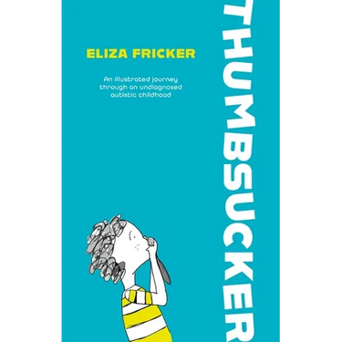 Thumbsucker: An Illustrated Journey Through an Undiagnosed Autistic Childhood