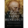 The Life and Prayers of Saint Benedict