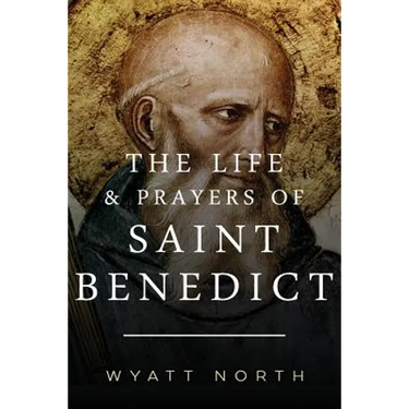 The Life and Prayers of Saint Benedict
