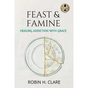 Feast & Famine: Healing Addiction with Grace