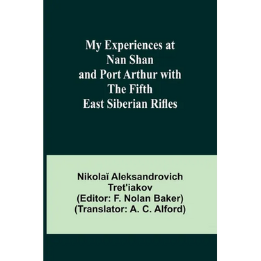 My Experiences at Nan Shan and Port Arthur with the Fifth East Siberian Rifles