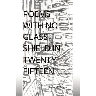 Poems with No Glass Shield in Twenty Fifteen