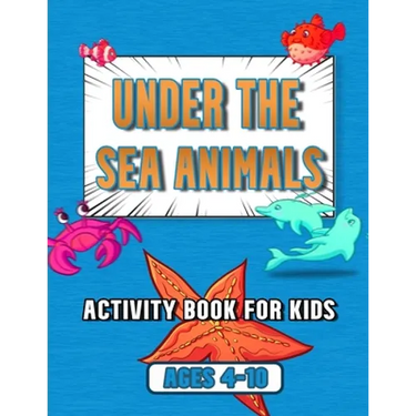 under the sea animals activity book for kids: ages 4-10, coloring, mazes, dot to dot, sudoku, tic tac toe, ocean animals