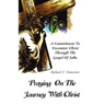 Praying On The Journey With Christ: A Commitment To Encounter Christ Through The Gospel Of John