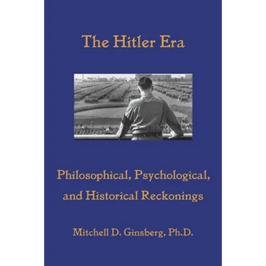 The Hitler Era: Philosophical, Psychological, and Historical Reckonings
