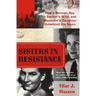 Sisters in Resistance: How a German Spy, a Banker's Wife, and Mussolini's Daughter Outwitted the Nazis