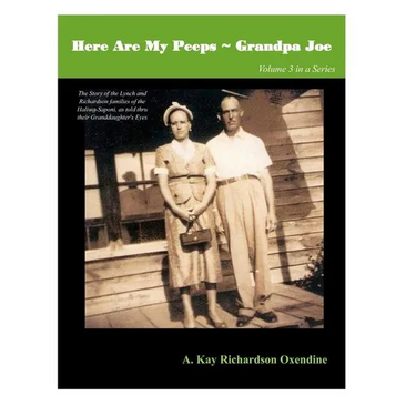Here Are my Peeps- Grandpa Joe: The Story of the Lynch and Richardson families of the Haliwa-Saponi, as told thru their Granddaughter's Eyes