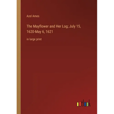 The Mayflower and Her Log; July 15, 1620-May 6, 1621: in large print