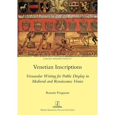 Venetian Inscriptions: Vernacular Writing for Public Display in Medieval and Renaissance Venice