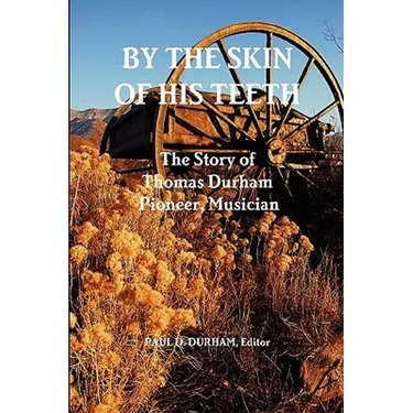 By the Skin of His Teeth: The Story of Thomas Durham: Pioneer, Musician
