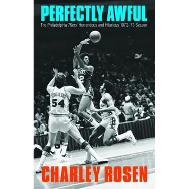 Perfectly Awful: The Philadelphia 76ers' Horrendous and Hilarious 1972-1973 Season