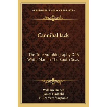 Cannibal Jack: The True Autobiography Of A White Man In The South Seas