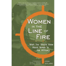 Women in the Line of Fire: What You Should Know about Women in the Military