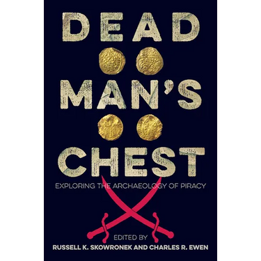 Dead Man's Chest: Exploring the Archaeology of Piracy