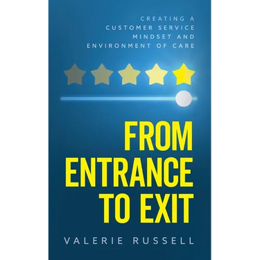 From Entrance To Exit: Creating a Customer Service Mindset and Environment of Care