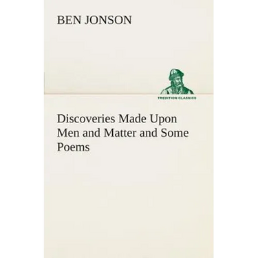 Discoveries Made Upon Men and Matter and Some Poems
