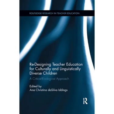 Re-Designing Teacher Education for Culturally and Linguistically Diverse Students: A Critical-Ecological Approach