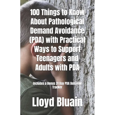100 Things to Know About Pathological Demand Avoidance (PDA): Plus, Practical Ways to Support Teenagers and Adults with PDA
