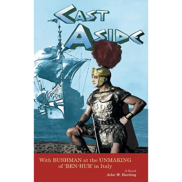 Cast Aside - With Bushman at the Unmaking of 'Ben-Hur' in Italy (hardback)
