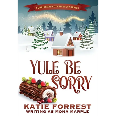 Yule Be Sorry: A Christmas Cozy Mystery Series Book 6