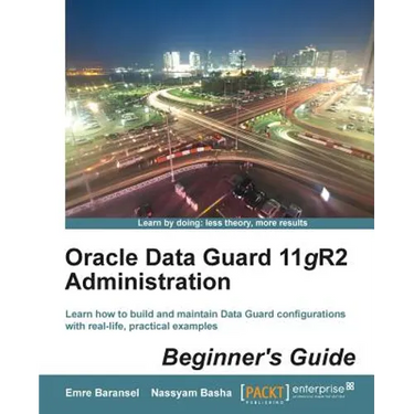 Oracle Data Guard 11gr2 Administration Beginner's Guide
