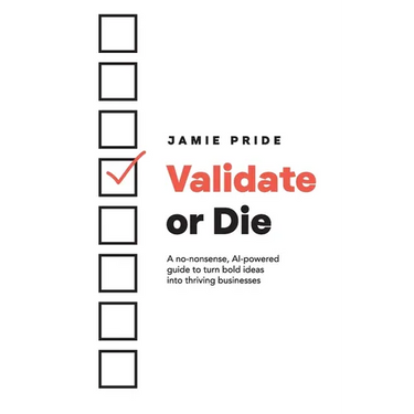 Validate or Die: A no-nonsense, AI-powered guide to turn bold ideas into thriving businesses