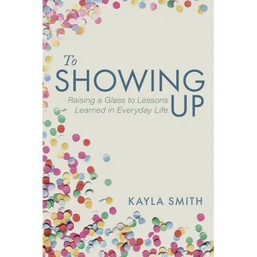 To Showing Up: Raising a Glass to Lessons Learned in Everyday Life