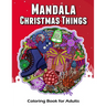 Mandala Christmas Things Coloring Book for Adults: Time to Relaxation and Happy Moment Celebration in Christmas Mandala Theme to Color