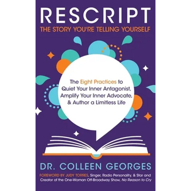 RESCRIPT the Story You're Telling Yourself: The Eight Practices to Quiet Your Inner Antagonist, Amplify Your Inner Advocate, & Author a Limitless Life