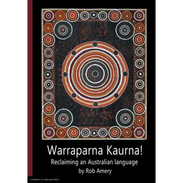 Warraparna Kaurna!: Reclaiming an Australian language