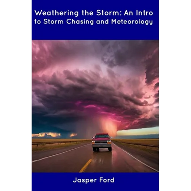 Weathering the Storm: An Intro to Storm Chasing and Meteorology